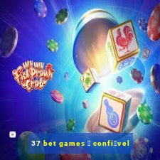 37 bet games 茅 confi谩vel